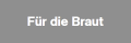 Für die Braut